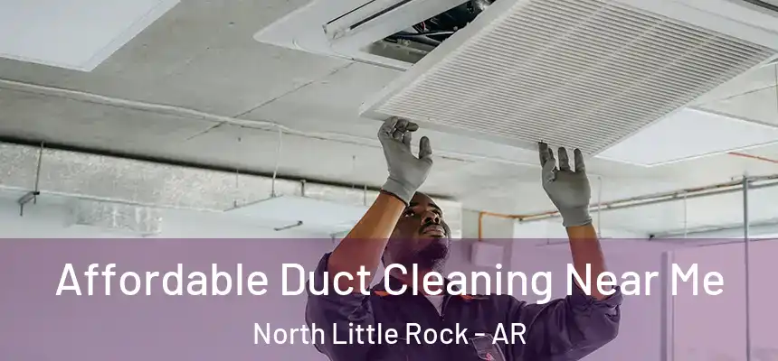  Affordable Duct Cleaning Near Me North Little Rock - AR