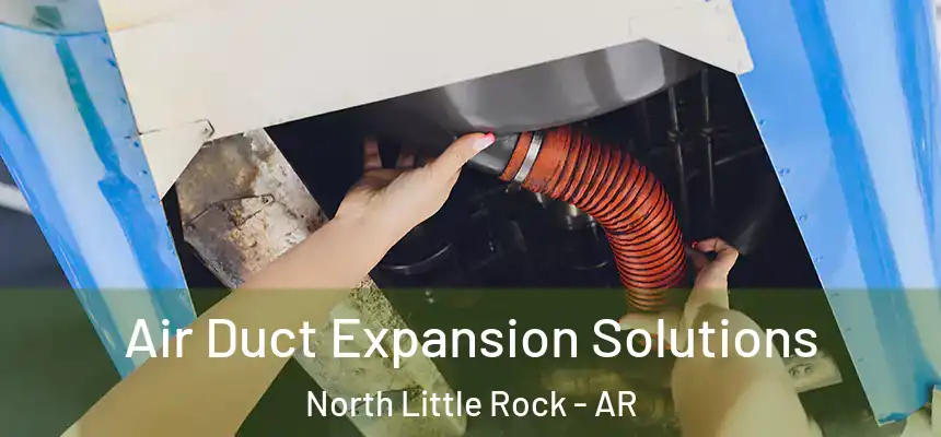  Air Duct Expansion Solutions North Little Rock - AR