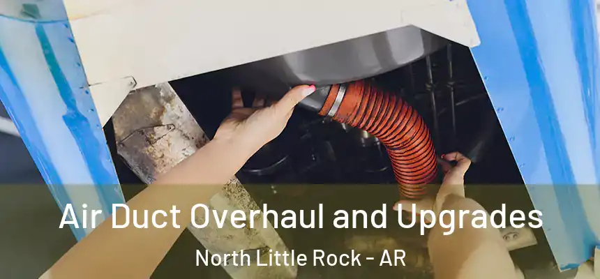  Air Duct Overhaul and Upgrades North Little Rock - AR