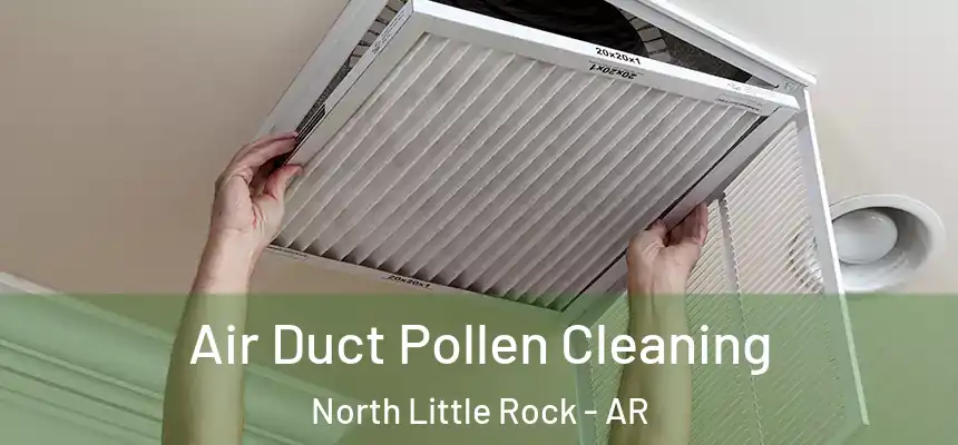  Air Duct Pollen Cleaning North Little Rock - AR