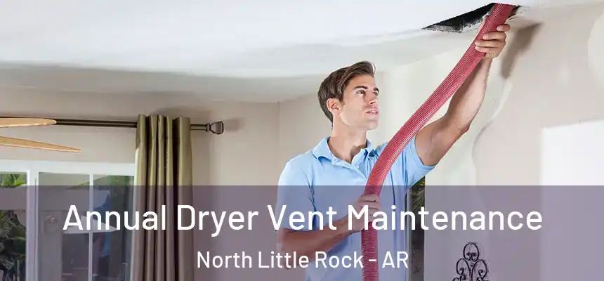  Annual Dryer Vent Maintenance North Little Rock - AR