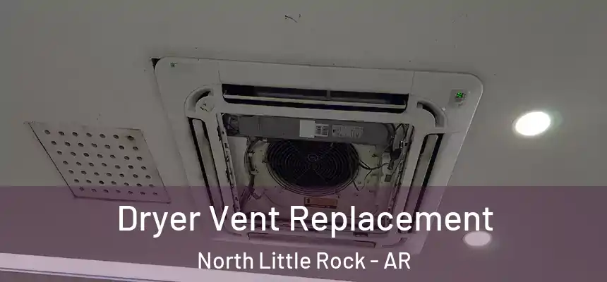  Dryer Vent Replacement North Little Rock - AR