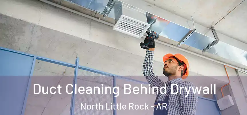  Duct Cleaning Behind Drywall North Little Rock - AR