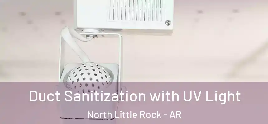  Duct Sanitization with UV Light North Little Rock - AR