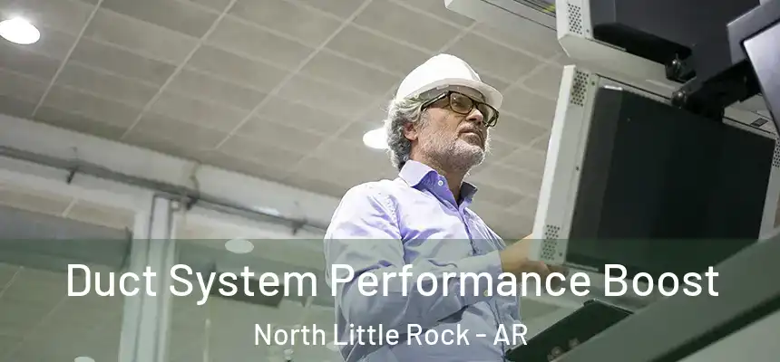  Duct System Performance Boost North Little Rock - AR