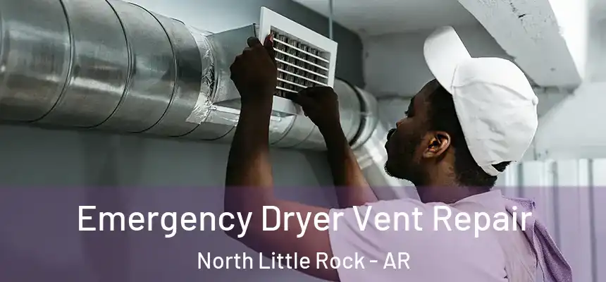  Emergency Dryer Vent Repair North Little Rock - AR