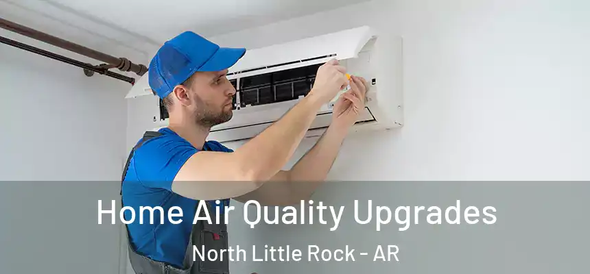 Home Air Quality Upgrades North Little Rock - AR