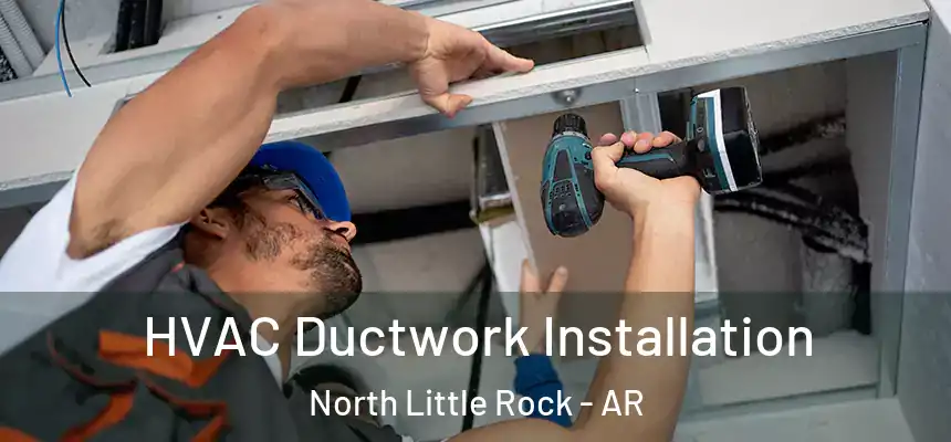  HVAC Ductwork Installation North Little Rock - AR