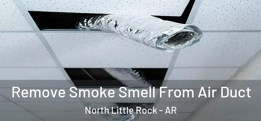  Remove Smoke Smell From Air Duct North Little Rock - AR